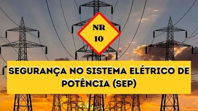 NR-10 – Segurança no Sistema Elétrico de Potência (SEP)