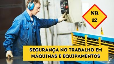 NR-12 – Segurança no Trabalho em Máquinas e Equipamentos